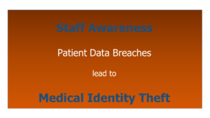 Staff Awareness helps prevent Medical Identity Theft.