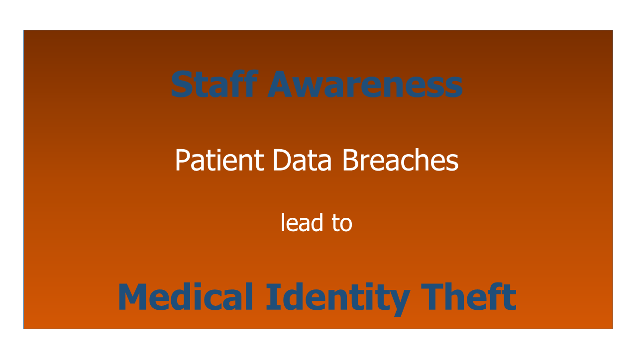Staff Awareness helps prevent Medical Identity Theft.