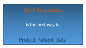 Staff Awareness is the best way to Protect Patient Data.